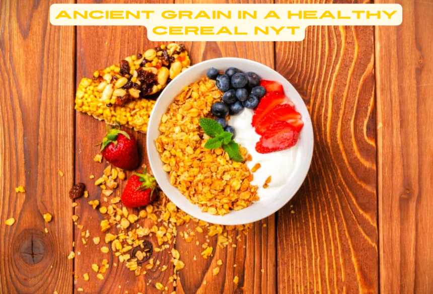 ancient grain in a healthy cereal nyt