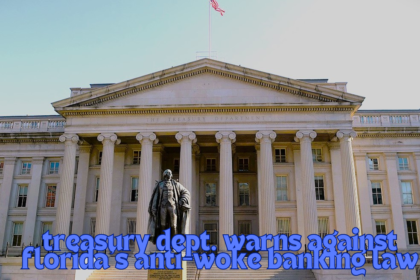 treasury dept. warns against florida's anti-woke banking law