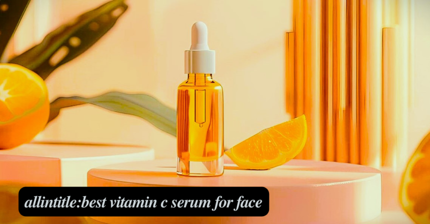 allintitle:best vitamin c serum for face